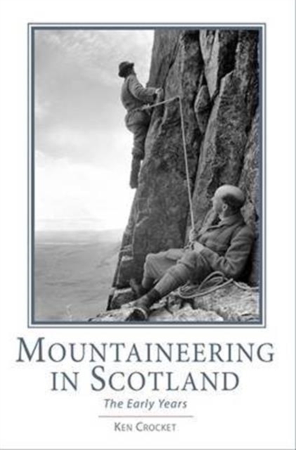 Mountaineering in Scotland : The Early Years, Hardback Book