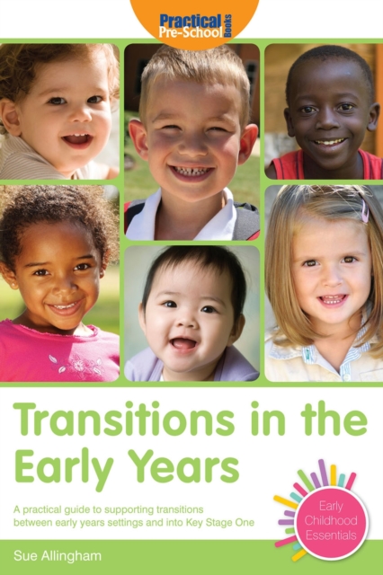 Transitions in the Early Years : A Practical Guide to Supporting Children Between Early Years Settings and into Key Stage 1, Paperback / softback Book