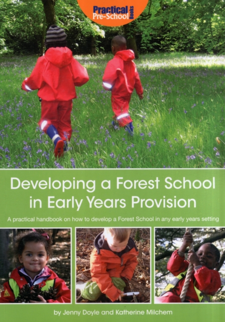 Developing a Forest School in Early Years Provision : A Practical Handbook on How to Develop a Forest School in Any Early Years Setting, Paperback / softback Book