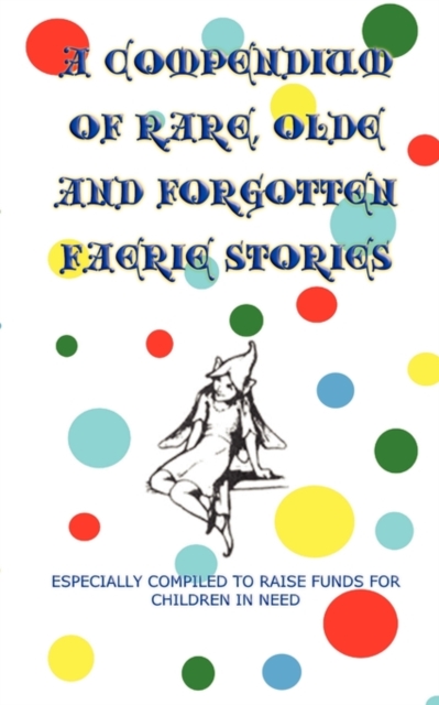 A Compendium of Rare, Olde and Forgotten Faerie Tales : A Children in Need Fundraiser, Paperback / softback Book