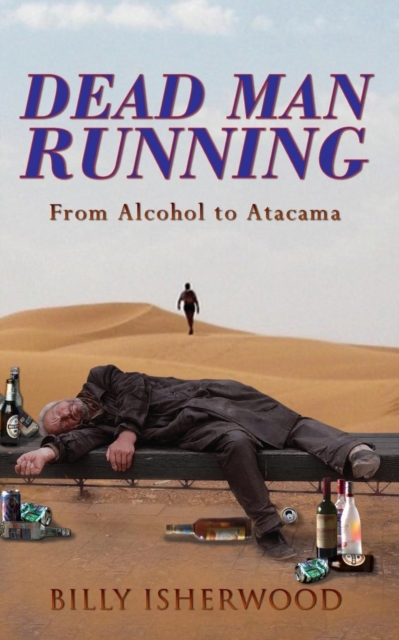 Dead Man Running : From Alcohol to Atacama, Paperback / softback Book