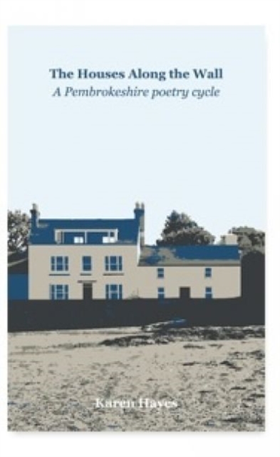 The The Houses Along the Wall : A Pembrokeshire poetry cycle, Paperback / softback Book