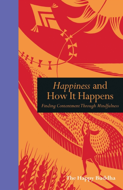 Happiness and How It Happens : Finding Contentment through Mindfulness, Hardback Book