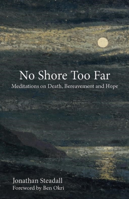 No Shore Too Far : Meditations on Death, Bereavement and Hope, CD-Audio Book