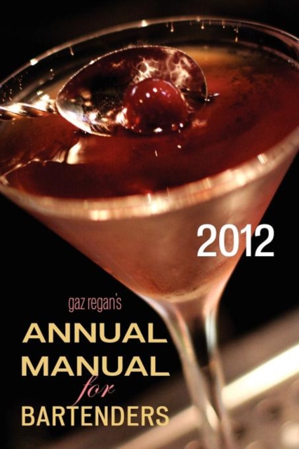 Gaz Regan's ANNUAL MANUAL for Bartenders, 2012, Paperback / softback Book