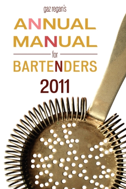 Gaz Regan's ANNUAL MANUAL for BARTENDERS, 2011, Paperback / softback Book