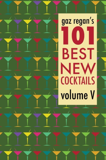 Gaz Regan's 101 Best New Cocktails, Paperback / softback Book