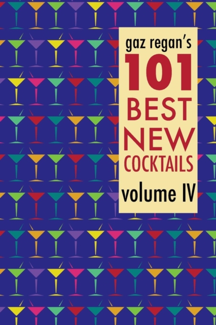 Gaz Regan's 101 Best New Cocktails, Volume IV, Paperback / softback Book