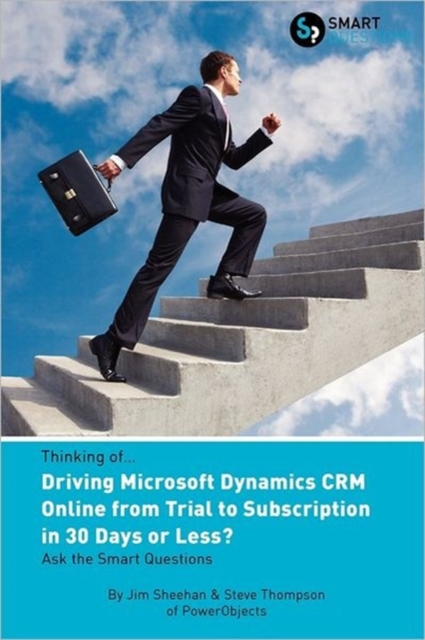 Thinking of...Driving Microsoft Dynamics CRM Online from Trial to Subscription in 30 Days or Less? Ask the Smart Questions, Paperback / softback Book
