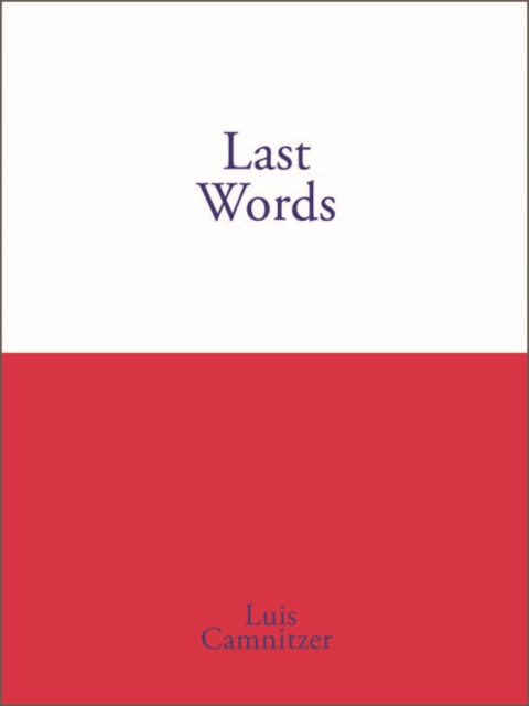 Last Words : Luis Camnitzer, Paperback / softback Book