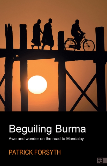 Beguiling Burma : awe and wonder on the road to Mandalay, Paperback / softback Book