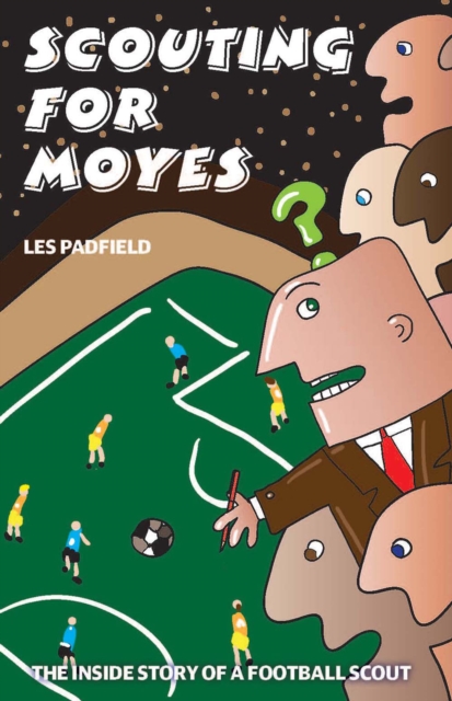 Scouting For Moyes : The inside story of a football scout, EPUB eBook
