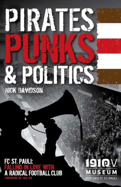 Pirates, Punks & Politics : FC. St Pauli : Falling in Love with a Radical Football Club, EPUB eBook