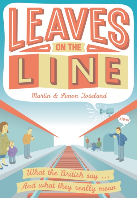 Leaves on the Line : What the British say ... And what they really mean, Hardback Book