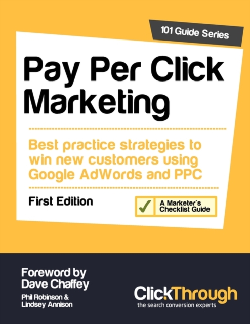 Pay Per Click Marketing : Best Practice Strategies to Win New Customers Using Google AdWords and PPC, Paperback / softback Book