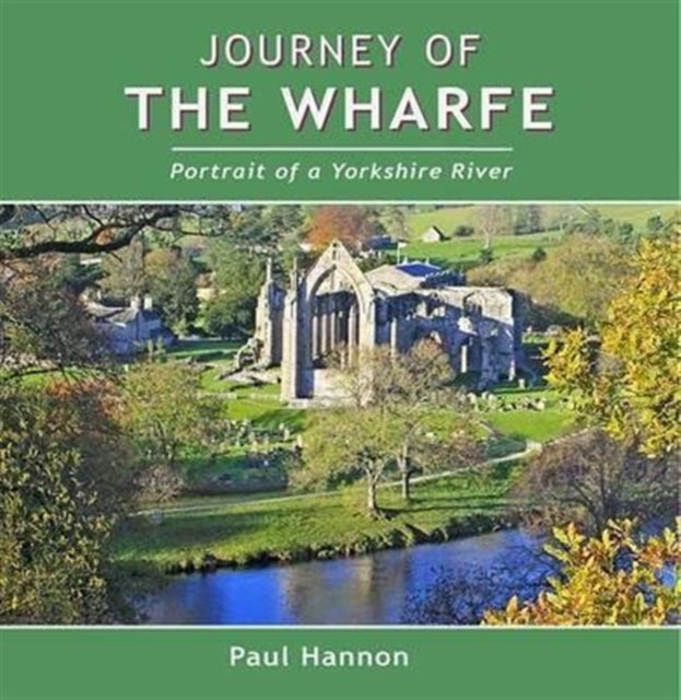 Journey of the Wharfe : Portrait of a Yorkshire River, Hardback Book
