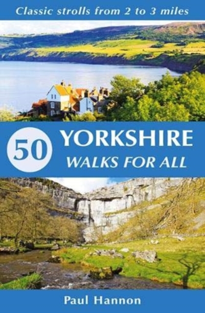 50 Yorkshire Walks for All : Classic strolls from 2 to 3 miles, Paperback / softback Book