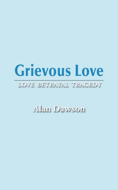 Grievous Love : Love Betrayal Tragedy, Paperback Book