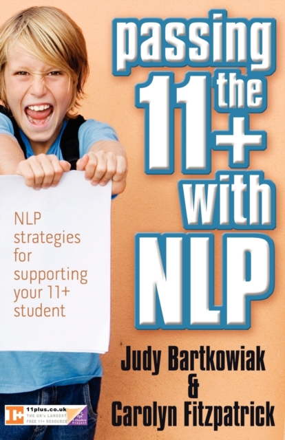 Passing the 11+ with NLP - NLP Strategies for Supporting Your 11 Plus Student, Paperback / softback Book