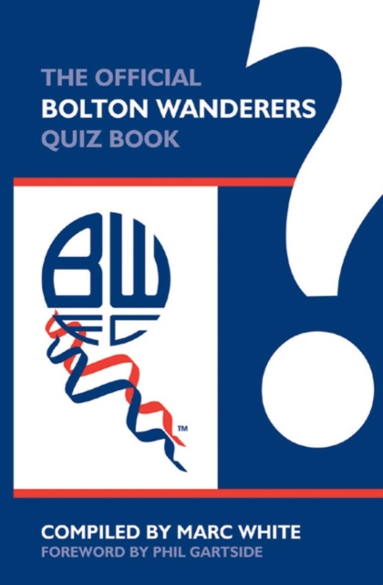 The Official Bolton Wanderers Quiz Book, PDF eBook