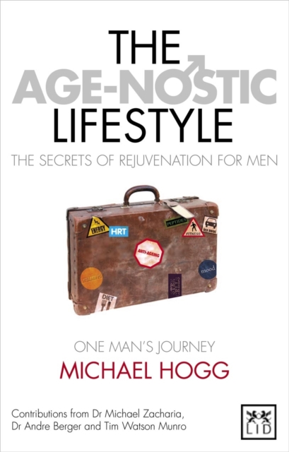 The Age-nostic Man : The Secrets of Anti-ageing for Men, Paperback / softback Book