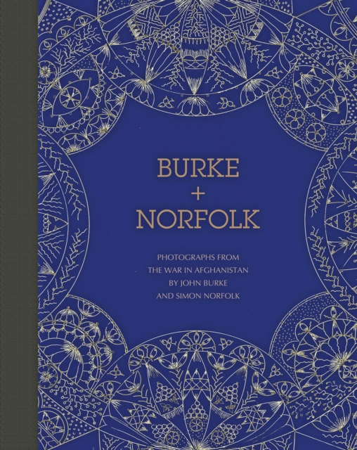 Burke + Norfolk : Photographs from the War in Afghanistan by John Burke and Simon Norfolk, Hardback Book