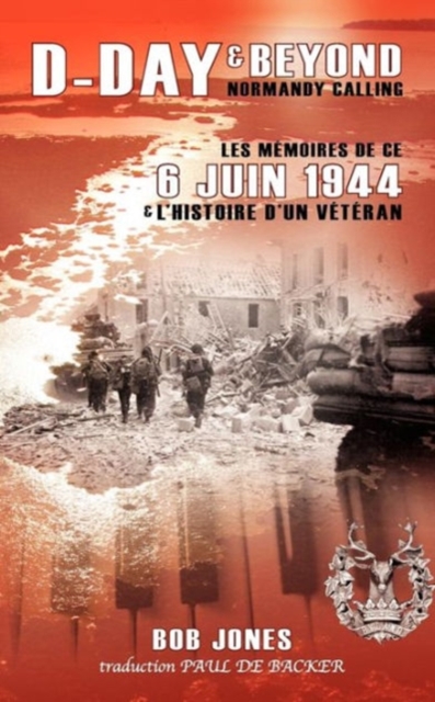 D-Day & Beyond Les Memoires de Ce 6 Juin 1944 : Et L'histoire d'un Veteran, Paperback / softback Book