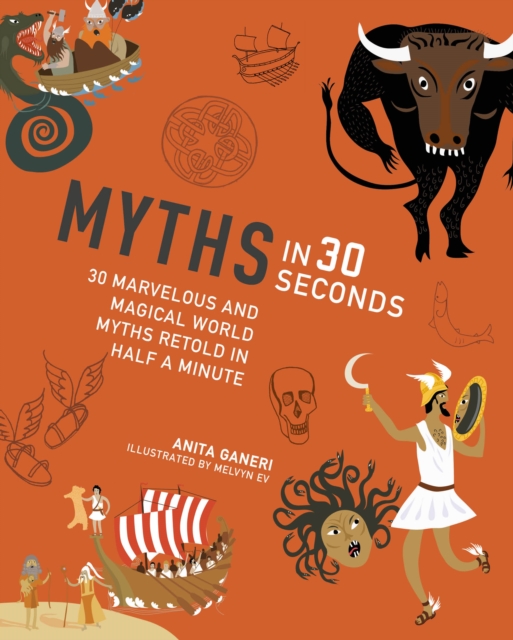 Myths in 30 Seconds : 30 Marvellous and Magical World Myths Retold in Half a Minute, Paperback Book