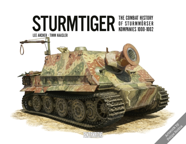 Sturmtiger: The Combat History of Sturmmoerser Kompanies 1000-1002, Hardback Book