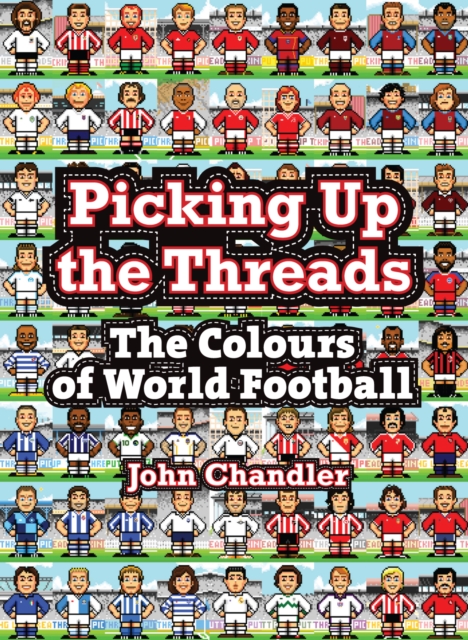 Picking Up The Threads : The Colours of World Football, Hardback Book