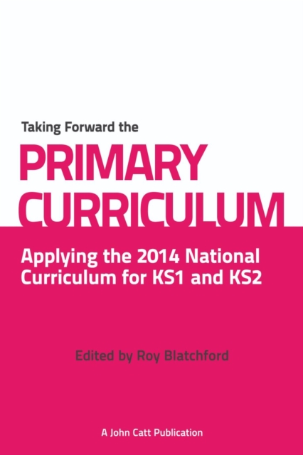 Taking Forward the Primary Curriculum: Preparing for the 2014 National Curriculum, Paperback / softback Book