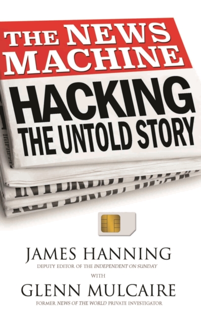 The News Machine : Hacking: The Untold Story, Paperback / softback Book