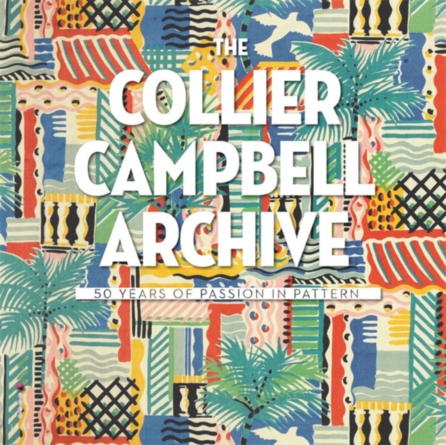 The Collier Campbell Archive : 50 Years of Passion in Pattern, Hardback Book