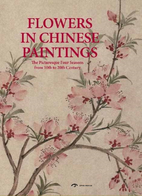 Flowers in Chinese Paintings : The Picturesque Four Seasons from 10th to 20th Century, Other book format Book