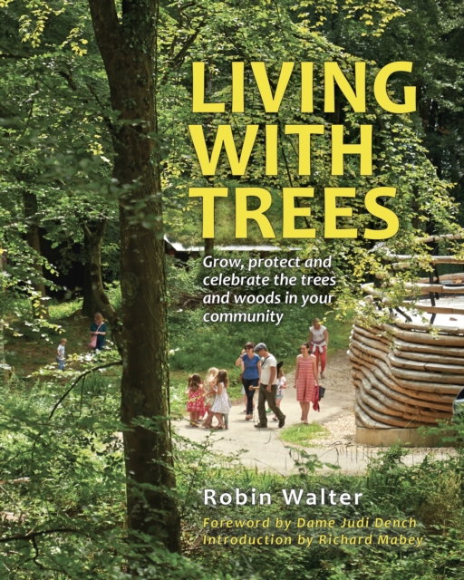 Living with Trees : Grow, protect and celebrate the trees and woods in your community, Paperback / softback Book