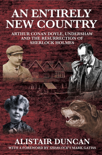 An Entirely New Country : Arthur Conan Doyle, Undershaw and the Resurrection of Sherlock Holmes, PDF eBook