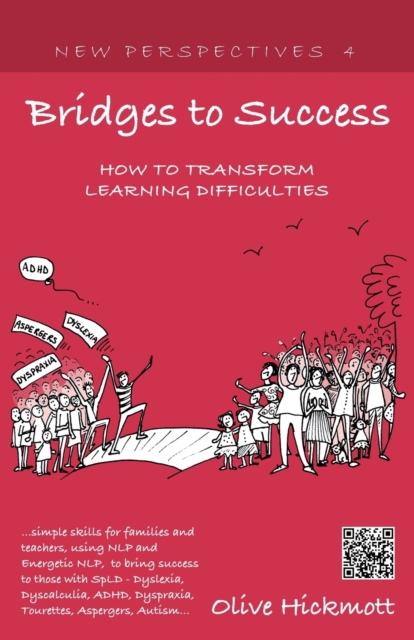Bridges to Success: Keys to Transforming Learning Difficulties; Simple Skills for Families and Teachers to Bring Success to Those with Dyslexia, Dyscalculia, ADHD, Dyspraxia, Tourettes Syndrome, Asper, Paperback / softback Book