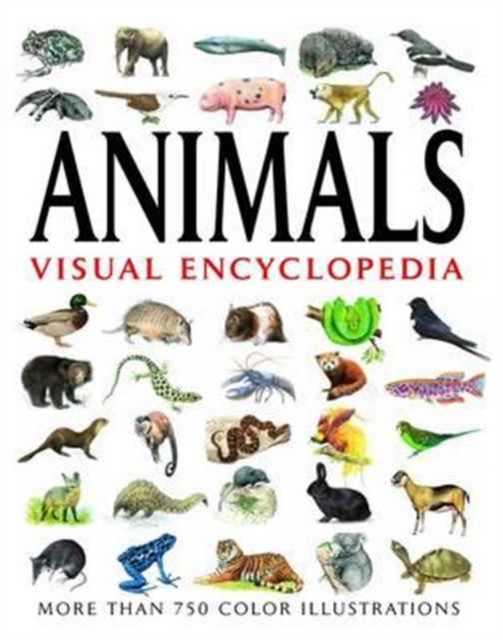 Animals Visual Encyclopedia : More than 750 colour illustrations, Paperback / softback Book