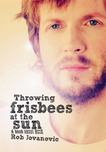 Throwing Frisbees at the Sun : A Book About Beck, Paperback / softback Book