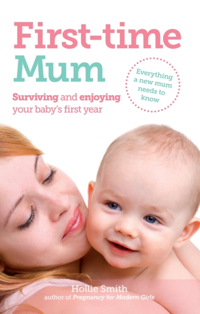 First-time Mum : Surviving and Enjoying Your Baby's First Year, Paperback / softback Book