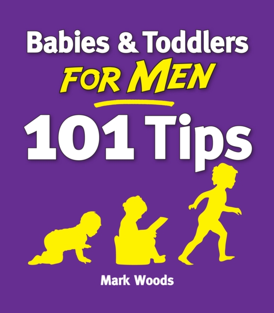 Babies & Toddlers for Men: 101 Tips, Paperback Book