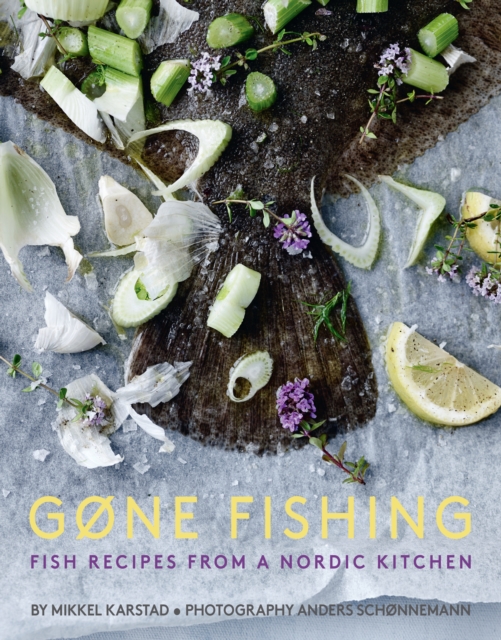 Gone Fishing : Fish Recipes from a Nordic Kitchen, Hardback Book