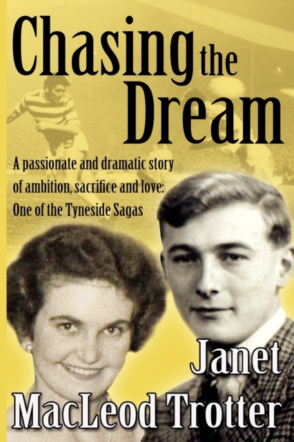 Chasing the Dream : A Passionate and Dramatic Story of Ambition, Sacrifice and Love: One of the Tyneside Sagas, Paperback / softback Book