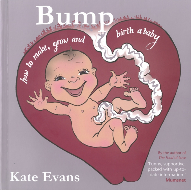 Bump : How to Make, Grow and Birth a Baby, Paperback / softback Book