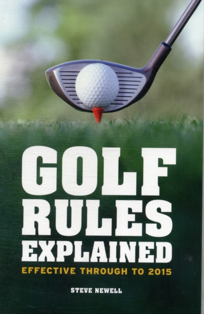 Golf Rules Explained : Effective through 2015, Hardback Book