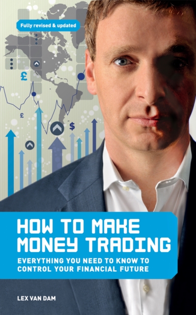 How to Make Money Trading : Everything you need to know to control your financial future, EPUB eBook