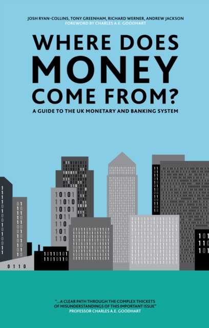 Where Does Money Come From? : A Guide to the UK Monetary & Banking System, Hardback Book