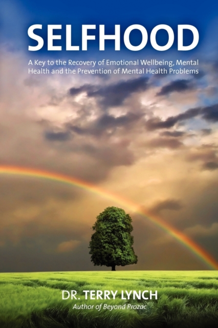 Selfhood : A Key to the Recovery of Emotional Wellbeing, Mental Health and the Prevention of Mental Health Problems or a Psychology Self Help Book for Effective Living and Handling Stress, Paperback / softback Book