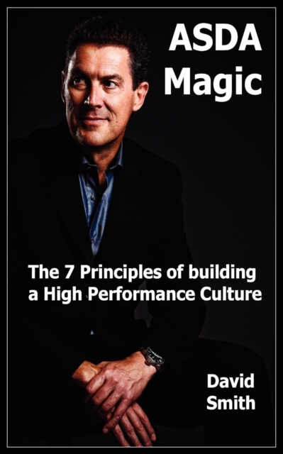 Asda Magic - The 7 Principles of Building a High Performance Culture, Paperback / softback Book