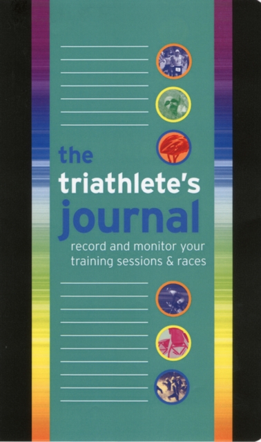 The Triathlete's Journal : Record and Monitor Your Training Sessions & Races, Spiral bound Book